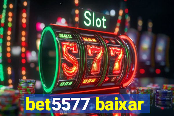 bet5577 baixar